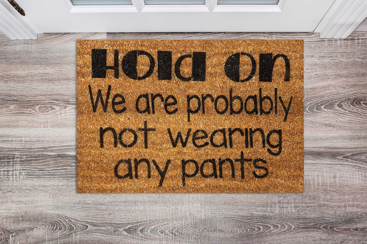 Hold on we are probably not wearing pants Doormat - Unicorn Fart Productions