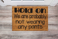 Hold on we are probably not wearing pants Doormat - Unicorn Fart Productions