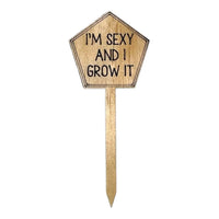 Funny Plant Stakes - Made from Sustainable Timber - IM SEXY AND I GROW IT - Unicorn Fart Productions