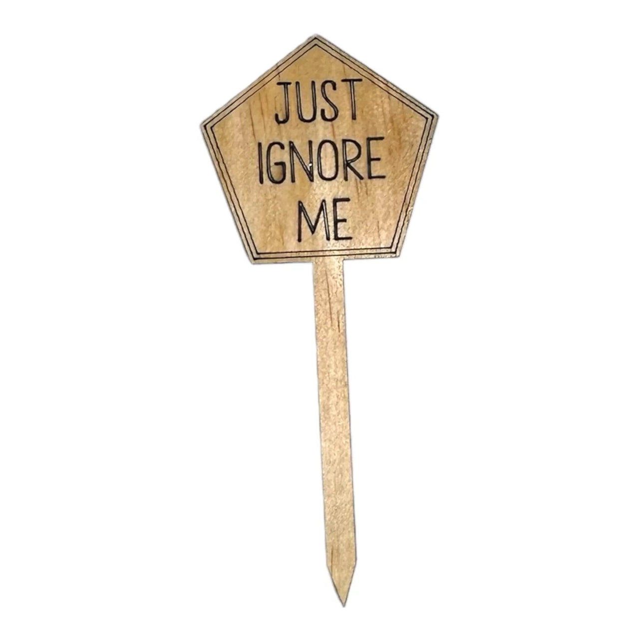 Funny Plant Stakes - Made from Sustainable Timber - JUST IGNORE ME - Unicorn Fart Productions
