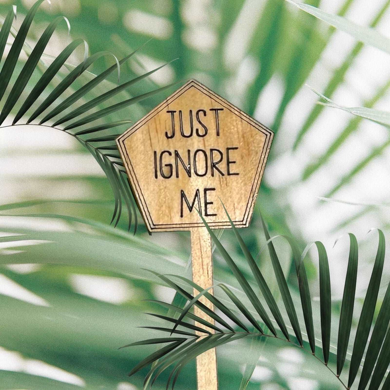 Funny Plant Stakes - Made from Sustainable Timber - JUST IGNORE ME - Unicorn Fart Productions