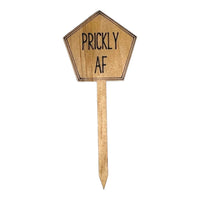 Funny Plant Stakes - Made from Sustainable Timber - Prickly AF - Unicorn Fart Productions