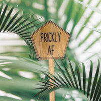Funny Plant Stakes - Made from Sustainable Timber - Prickly AF - Unicorn Fart Productions