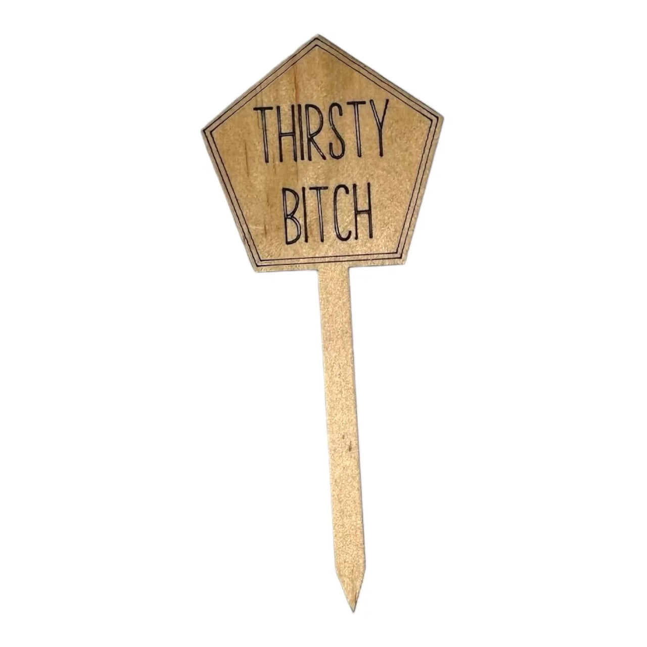 Funny Plant Stakes - Made from Sustainable Timber - Thirsty Bitch - Unicorn Fart Productions