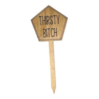 Funny Plant Stakes - Made from Sustainable Timber - Thirsty Bitch - Unicorn Fart Productions