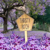 Funny Plant Stakes - Made from Sustainable Timber - Thirsty Bitch - Unicorn Fart Productions