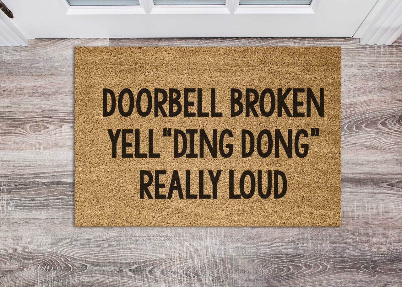 Door Mat - Doorbell Broken , Yell DING DONG Really Loud