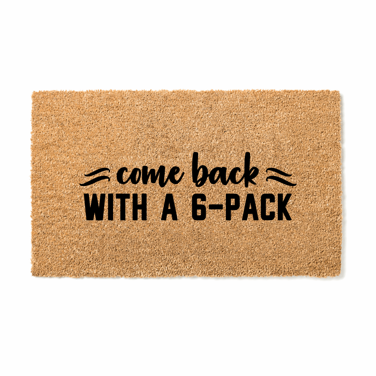 Come Back with a 6 Pack Doormat - Unicorn Fart Productions