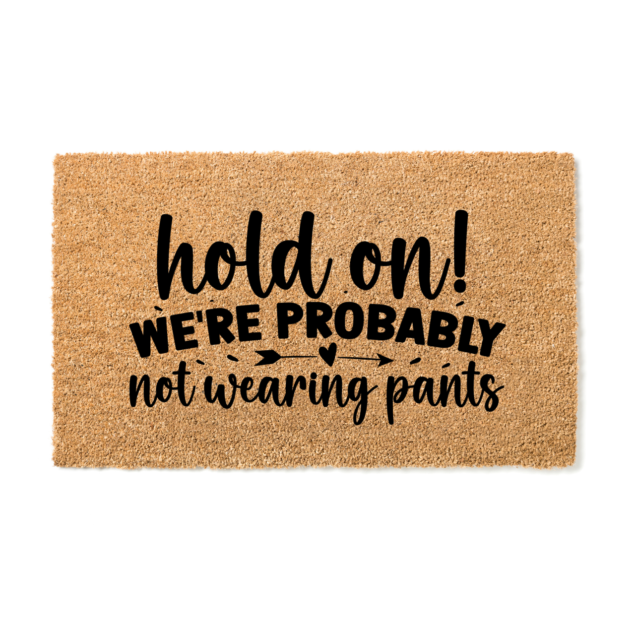 Hold on not wearing Pants Doormat - Unicorn Fart Productions