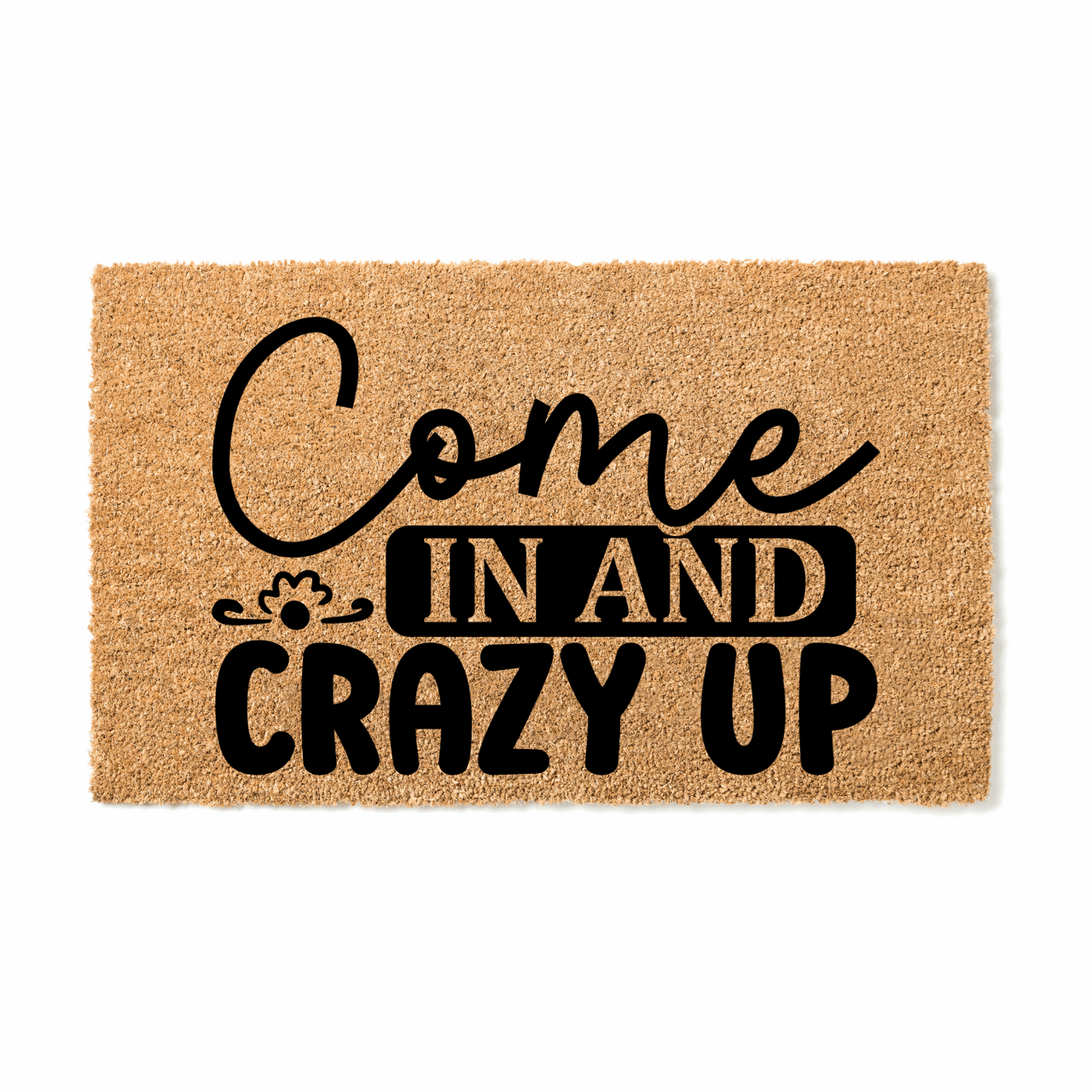 Come in and Crazy Up Doormat