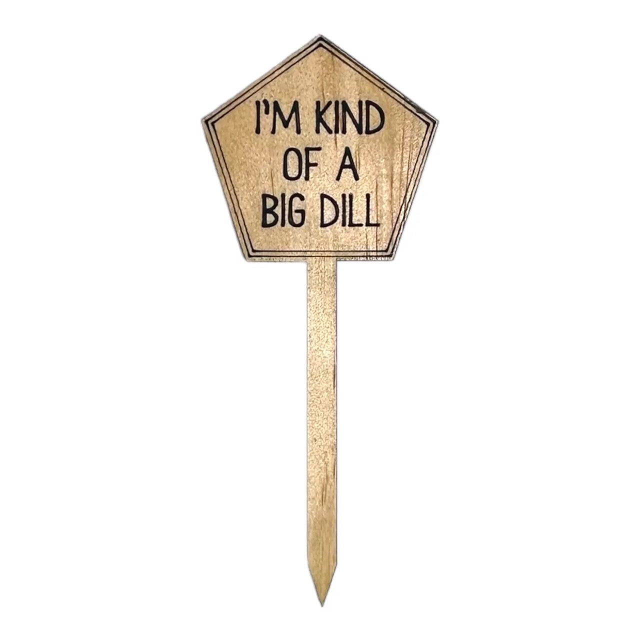 Funny Plant Stakes - Made from Sustainable Timber - IM KIND OF A BIG DILL