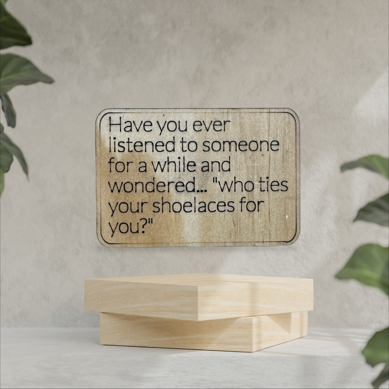 Wooden Sarcastic Fridge Magnet - Have you ever listened to