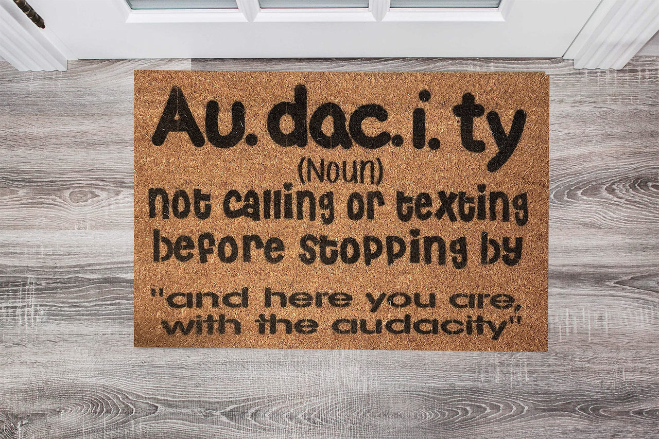 Door Mat - Au.dac.i.ty (noun) Not calling or texting before stopping by