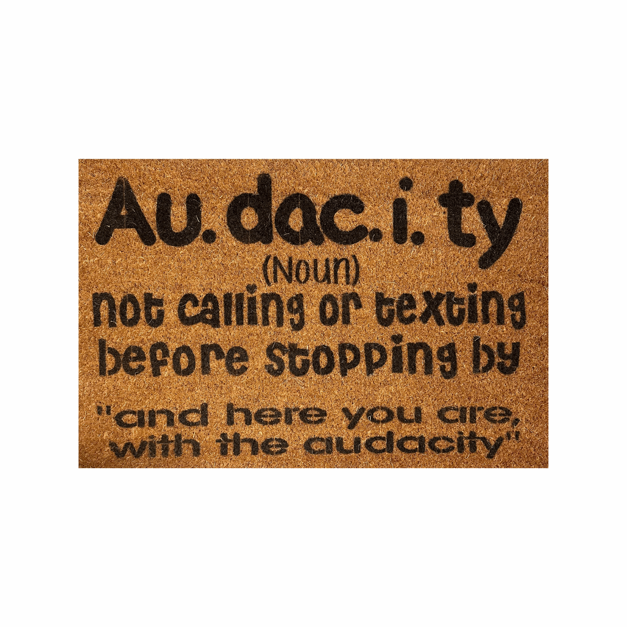 Au.dac.i.ty (noun) Not calling or texting before Doormat - Unicorn Fart Productions