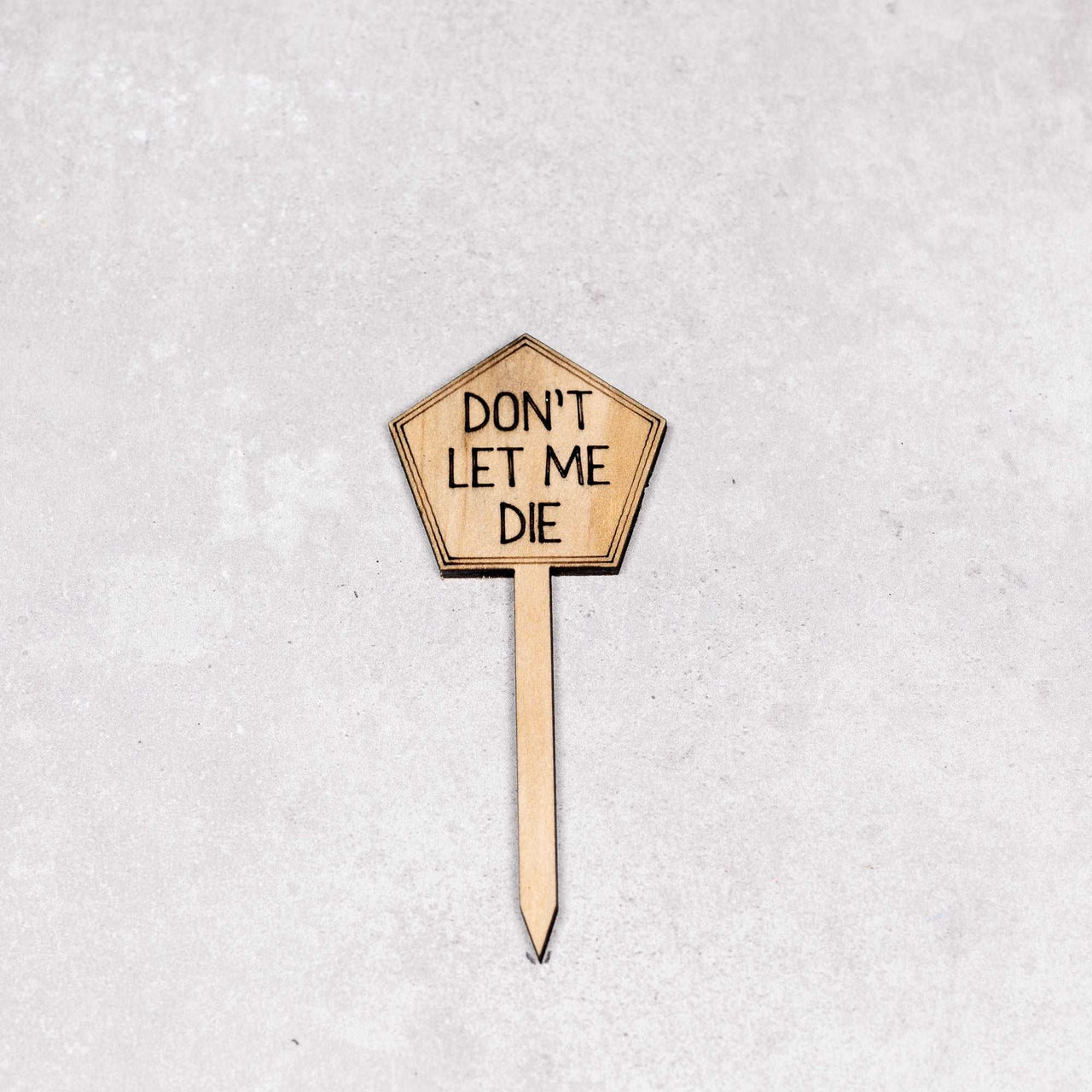 Funny Plant Stakes - Made from Sustainable Timber - Dont let me die - Unicorn Fart Productions
