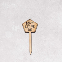 Funny Plant Stakes - Made from Sustainable Timber - Dont let me die - Unicorn Fart Productions