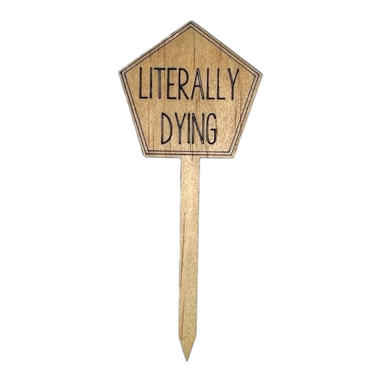 Funny Plant Stakes - Made from Sustainable Timber - LITERALLY DYING - Unicorn Fart Productions